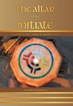 Hardcover The Altar of the Initiate: Insight Into the Cycles of Enlightenment Book