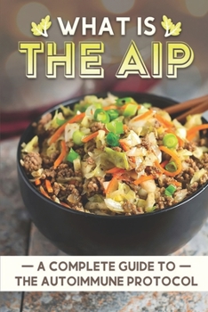 Paperback What Is The AIP: A Complete Guide To The Autoimmune Protocol: Aip Fodmap Meal Plan Book