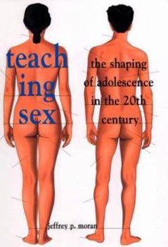 Hardcover Teaching Sex: The Shaping of Adolescence in the 20th Century Book