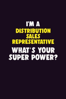 Paperback I'M A Distribution Sales Representative, What's Your Super Power?: 6X9 120 pages Career Notebook Unlined Writing Journal Book