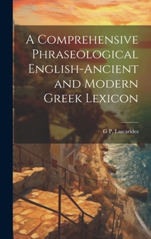 Hardcover A Comprehensive Phraseological English-Ancient and Modern Greek Lexicon Book