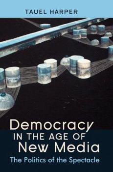 Paperback Democracy in the Age of New Media: The Politics of the Spectacle Book