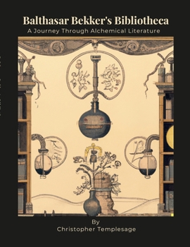 Paperback Balthasar Bekker's Bibliotheca: A Journey Through Alchemical Literature Book