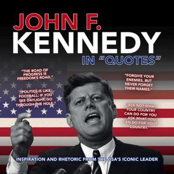 Paperback John F. Kennedy in "Quotes": Inspiration and Rhetoric from the USA's Iconic Leader Book