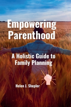 Paperback Empowering Parenthood: A Holistic Guide to Family Plannin Book