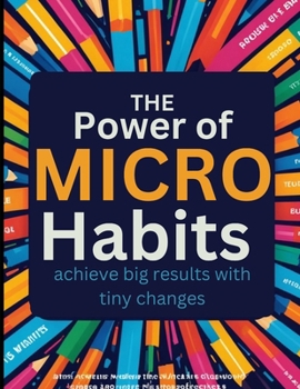 Paperback The Power of Micro-Habits: Achieve Big Results with Tiny Changes Book