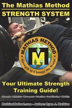 Paperback The Mathias Method STRENGTH SYSTEM: Your Ultimate Strength Training Guide! (Workout Plans for Powerlifting, Bodybuilding, CrossFit, Strongman, Weight Book