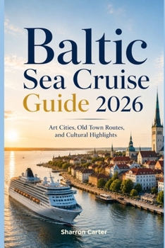 Baltic Sea Cruise Guide 2026: Art Cities, Old Town Routes, and Cultural Highlights (2026 Travel, Vacation and Tour Guides)