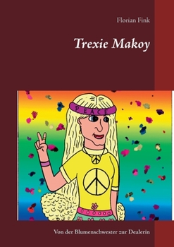 Paperback Trexie Makoy: Von der Blumenschwester zur Dealerin [German] Book