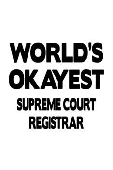 Paperback World's Okayest Supreme Court Registrar: Cool Supreme Court Registrar Notebook, Journal Gift, Diary, Doodle Gift or Notebook - 6 x 9 Compact Size- 109 Book