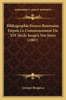 Paperback Bibliographie Franco-Roumaine Depuis Le Commencement Du XIX Siecle Jusqu'a Nos Jours (1907) [French] Book