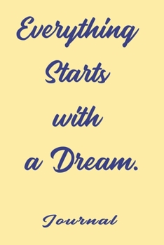 Everything Starts with a Dream, best gift Birthday/Valentine's Day/Anniversary for friendS , FAMILY. Notebook , Journal to Write Funny Ideas for your ... 120 pages, 6x9 , soft Cover , matte finish