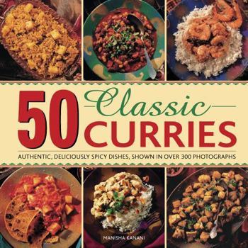 Hardcover 50 Classic Curries: Authentic, Deliciously Spicy Dishes, Shown in Over 300 Photographs Book