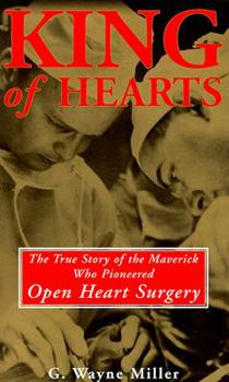 Hardcover King of Hearts: The True Story of the Maverick Who Pioneered Open Heart Surgery Book