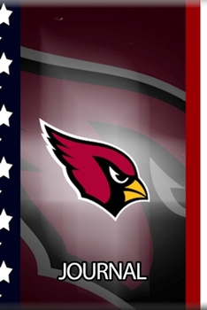 Journal: The Arizona Cardinals Professional American Football Phoenix Metropolitan Soft Glossy Cover Daily Creative Writing Journal, Taking Notes, ... Woman Journal Paper 6 x 9 Inches 110 Pages