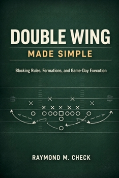 Paperback Double Wing Made Simple: Blocking Rules, Formations, and Game-Day Execution Book