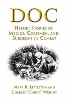 Hardcover Doc: Heroic Stories of Medics, Corpsmen, and Surgeons in Combat Book