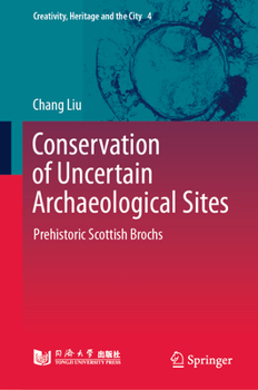Hardcover Conservation of Uncertain Archaeological Sites: Prehistoric Scottish Brochs Book