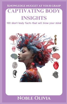 Paperback Captivating Body Insights: 100 short body facts that will blow your mind Book