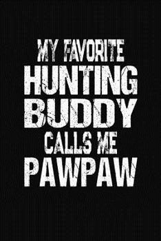 Paperback My Favorite Hunting Buddy Calls Me Pawpaw: Hunter Diary and Journal Book