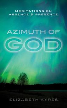 Paperback Azimuth of God: Meditations on Absence & Presence Book