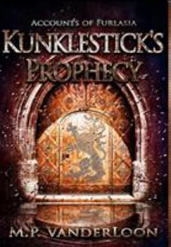 Accounts of Furlasia: Kunklestick's Prophecy - Book #1 of the Accounts of Furlasia