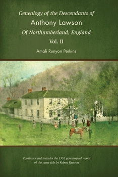 Genealogy of the Descendants of Anthony Lawson of Northumberland, England : Continues and Includes the 1952 Genealogical Record of the Same Title by Robert Runyon