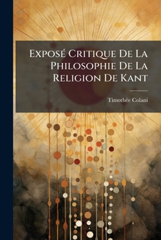 Paperback Exposé Critique De La Philosophie De La Religion De Kant: Thèse ... [French] Book