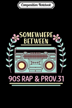 Paperback Composition Notebook: Somewhere between 90s Rap & Prov 31 Premium Journal/Notebook Blank Lined Ruled 6x9 100 Pages Book