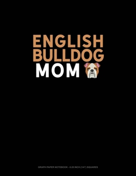 Paperback English Bulldog Mom: Graph Paper Notebook - 0.25 Inch (1/4") Squares Book