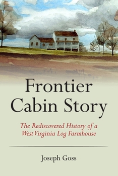 Paperback Frontier Cabin Story: The Rediscovered History of a West Virginia Log Farmhouse Book