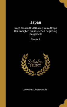 Japan: Nach Reisen Und Studien Im Auftrage Der Königlich Preussischen Regierung Dargestellt; Volume 2