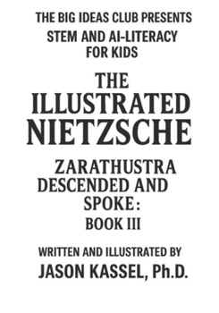 The Illustrated Nietzsche: Zarathustra Descended and Spoke (Book III: The Laughing Ascent and the Shadows We Shed): A Visual Companion to Nietzsche’s Zarathustra