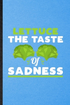 Paperback Lettuce the Taste of Sadness: Lined Notebook For Lettuce Vegan Keep Fit. Funny Ruled Journal For Healthy Lifestyle. Unique Student Teacher Blank Com Book