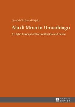 ALA Di Mma in Umuohiagu: An Igbo Concept of Reconciliation and Peace