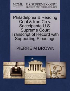 Paperback Philadelphia & Reading Coal & Iron Co V. Saccripante U.S. Supreme Court Transcript of Record with Supporting Pleadings Book