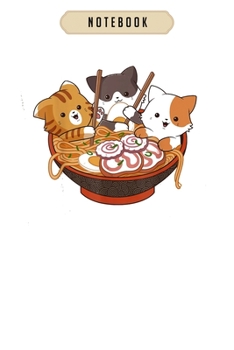 Notebook: Kawaii cute anime cats otaku japanese ramen noodles gift  Notebook|6x9(100 pages)Blank Lined Journal For kids, ramen, anime, manga lovers, ... girls, boys, men, birthday gifts|Anime gifts
