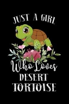 Paperback Just a Girl Who Loves Desert Tortoise: Perfect Desert Tortoise Lover Gift For Girl. Cute Notebook for Desert Tortoise Lover. Gift it to your Sister, D Book
