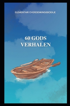 60 Gods Verhalen: Elementair overdenkingsboekje