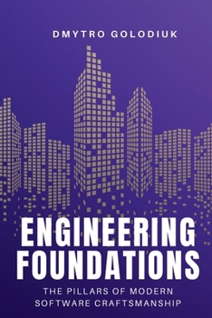 Paperback Engineering Foundations: The Pillars of Modern Software Craftsmanship: Timeless Principles and Modern Practices for Building Systems That Last Book