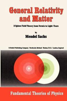Paperback General Relativity and Matter: A Spinor Field Theory from Fermis to Light-Years Book