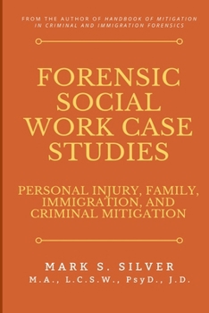 Forensic Social Work Case Studies: Personal Injury, Family, Immigration, and Criminal Mitigation