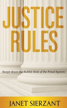 Justice Rules : Swept down the Rabbit Hole of the Penal System