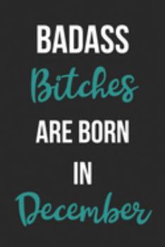 Paperback Badass Bitches Are Born In December: Birthday Journal For Women Born In The Month Of December Book