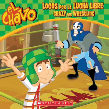 Paperback El Chavo: Locos Por La Lucha Libre / Crazy for Wrestling (Bilingual) [Spanish] Book