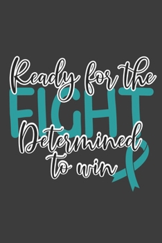 Writing About My Health Journey with Ovarian Cancer: College Ruled Notebook (Ready for the Fight Determined to Win Teal Awareness Ribbon Cover)