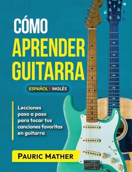 Paperback Cómo Aprender Guitarra: El Mejor Libro Para Aprender A Tocar Guitarra [Spanish] Book