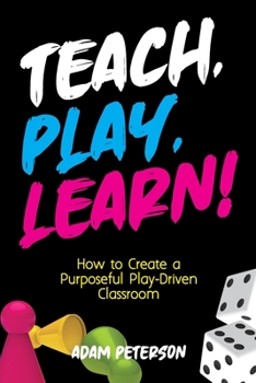 Paperback Teach, Play, Learn!: How to Create a Purposeful Play-Driven Classroom Book