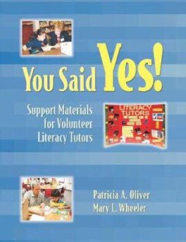 You Said Yes!: Support Materials for Volunteer Literacy Tutors