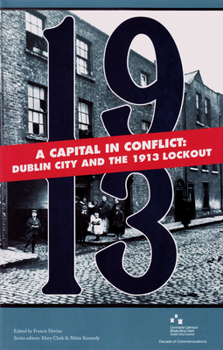 Paperback A Capital in Conflict: Dublin City and the 1913 Lockout Book